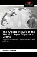 The Artistic Picture of the World in Ayaz Gilyazov's Drama - Guzell Sagitova