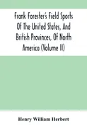 Frank Forester'S Field Sports Of The United States, And British Provinces, Of North America (Volume Ii) - William Herbert Henry