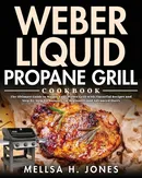 Weber Liquid Propane Grill Cookbook - Jones Mellsa H.