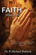 Faith, What is it? - Dr. R Michael Baldock