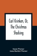 Carl Krinken, Or, The Christmas Stocking - Warner Susan