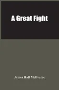 A Great Fight - McIlvaine James Hall