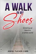 A Walk In My Shoes - Angel Tucker-Carr