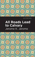 All Roads Lead to Calvary - Jerome K Jerome