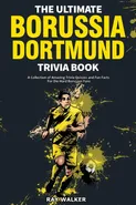 The Ultimate Borussia Dortmund Trivia Book - Ray Walker