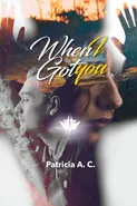 When I Got You - C. Patricia A.