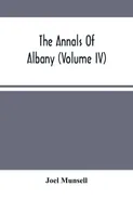 The Annals Of Albany (Volume IV) - Joel Munsell