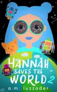 Hannah Saves the World Book 2 - A.M. Luzzader