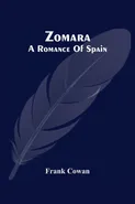 Zomara. A Romance Of Spain - Frank Cowan