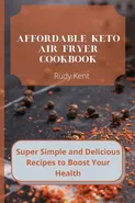 Affordable Keto Air Fryer Cookbook - Rudy Kent
