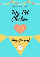 All About My Pet Chicken - Petal Publishing Co