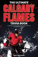 The Ultimate Calgary Flames Trivia Book - Ray Walker