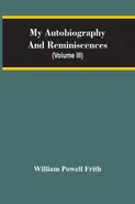 My Autobiography And Reminiscences (Volume III) - Powell Frith William