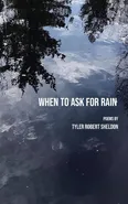 When to Ask for Rain - Tyler Sheldon