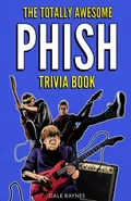 The Totally Awesome Phish Trivia Book - Dale Raynes