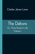 The Daltons; Or, Three Roads In Life. Volume I - James Lever Charles