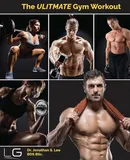 The Ultimate Gym Workout - Dr. Jonathan S. Lee