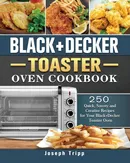 Black+Decker Toaster Oven Cookbook - Joseph Tripp