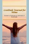 Gratitude Journal for Moms  Guide to cultivate an Attitude of Gratitude - Adil Daisy