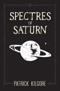 Spectres of Saturn - Patrick Kilgore