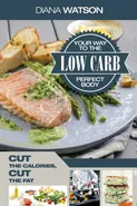 Low Carb Recipes Cookbook - Low Carb Your Way To The Perfect Body - Diana Watson