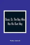 Oscar, Or, The Boy Who Has His Own Way - Walter Aimwell