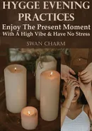 Hygge Evening Practices - Enjoy The Present Moment With a High Vibe And Have No Stress - Swan Charm