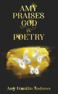 AMY PRAISES GOD IN POETRY - Amy F Andrews
