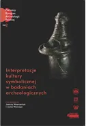 Interpretacje kultury symbolicznej w badaniach archeologicznych - Jacek Woźny