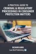 A Practical Guide to Criminal and Regulatory Proceedings in Consumer Protection Matters - Richard Gibbs