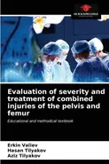 Evaluation of severity and treatment of combined injuries of the pelvis and femur - Erkin Valiev