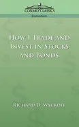 How I Trade and Invest in Stocks and Bonds - Richard D. Wyckoff