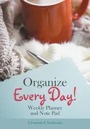 Organize Every Day! Weekly Planner and Note Pad - Notebooks @Journals