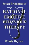 Seven Principles of Rational Emotive Behaviour Therapy - Windy Dryden
