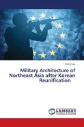 Military Architecture of Northeast Asia after Korean Reunification - Sunny Lee