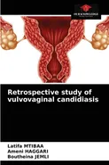 Retrospective study of vulvovaginal candidiasis - Latifa Mtibaa