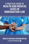 A Practical Guide to Health and Medical Cases in Immigration Law - Chapman Rebecca
