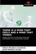 THERE IS A MIND THAT FEELS AND A MIND THAT THINKS - Castaneda Elferes Mundaca