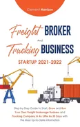 Freight Broker and Trucking Business Startup 2021-2022 - Clement Harrison