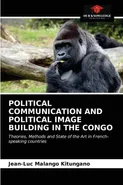 POLITICAL COMMUNICATION AND POLITICAL IMAGE BUILDING IN THE CONGO - KITUNGANO Jean-Luc MALANGO
