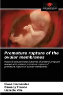 Premature rupture of the ovular membranes - Iliana Hernández