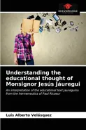 Understanding the educational thought of Monsignor Jesús Jáuregui - Luis Alberto Velásquez