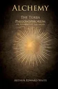 Alchemy - The Turba Philosophorum or Assembly of the Sagas - Arthur Edward Waite