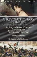 A Revolutionary Princess Christina Belgiojoso-Trivulzio - H. Remsen Whitehouse