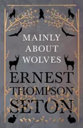 Mainly About Wolves - Ernest Thompson Seton
