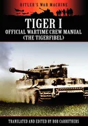 Tiger I - Official Wartime Crew Manual (the Tigerfibel) - Bob Carruthers