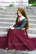Eleanor, the Firebrand Queen - Helen Rayson-Hill