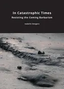 In Catastrophic Times - Isabelle Stengers