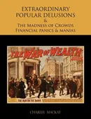 EXTRAORDINARY POPULAR DELUSIONS AND THE Madness of Crowds Financial panics and manias - Charles Mackay