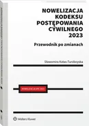 Nowelizacja Kodeksu postępowania cywilnego 2023 r. Przewodnik po zmianach - Sławomira Kotas-Turoboyska